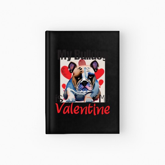 My bulldog is my valentine, pit bull dog lovers. Hardcover Journal