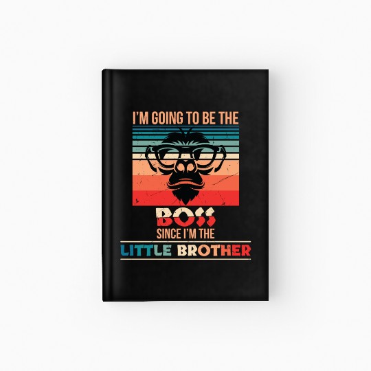 Going To Be The Boss Since Im The Little Brother Hardcover Journal