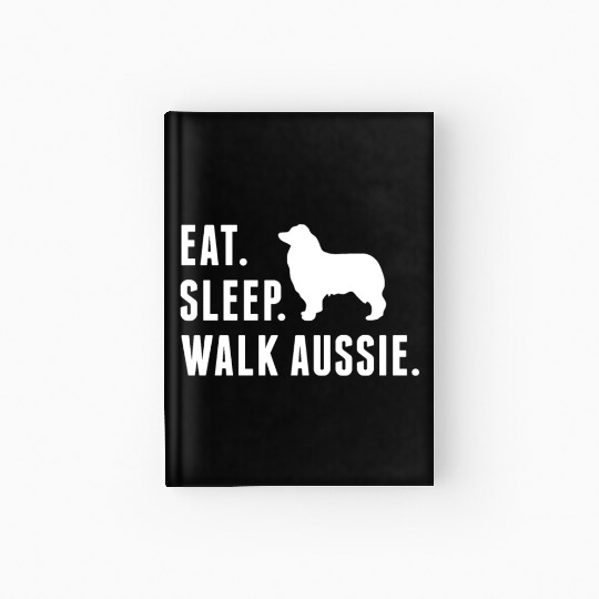 Eat Sleep Walk Australian Shepherd Hardcover Journal