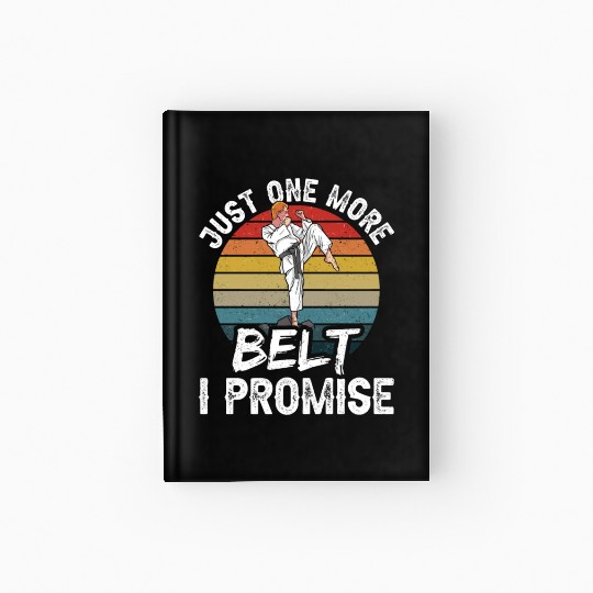Just One More Belt I Promise Black Belt MMA Belts Hardcover Journal