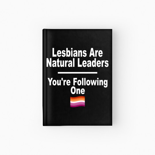 Lesbians are Natural Leaders LGBT Lesbian Pride Co Hardcover Journal