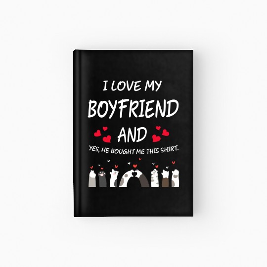 I Love My Boyfriend He Bought Me This Hardcover Journal 939