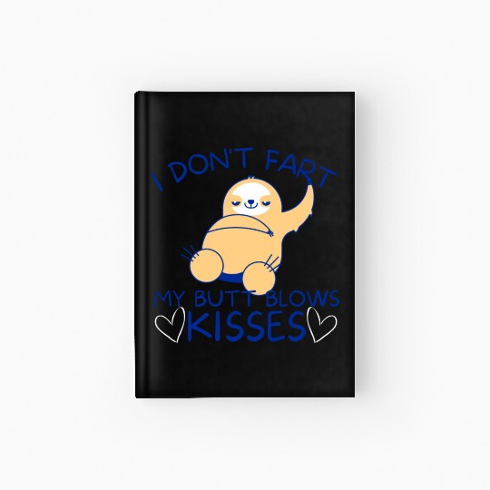 I Don't Fart My Butt Blows Kisses Sloth Hardcover Journal