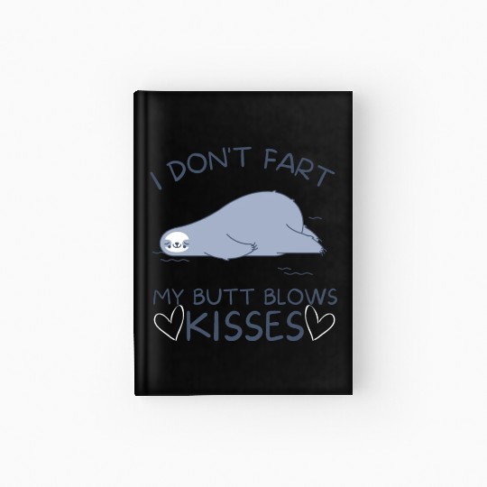 I Don't Fart My Butt Blows Kisses Seal Hardcover Journal