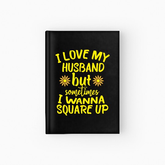 I Love My Husband But Sometimes I Wanna square up Hardcover Journal
