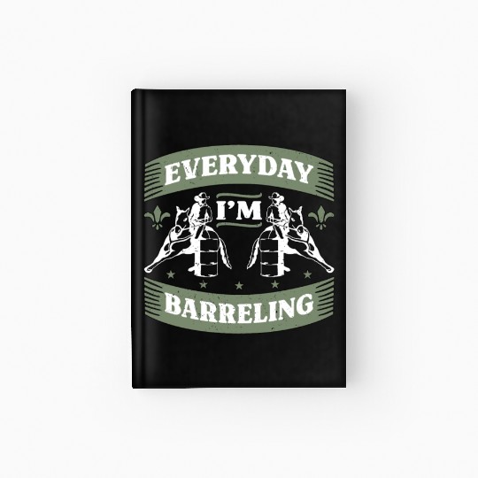 Barrel Racing Everyday I'm Barreling Barrel Race Hardcover Journal
