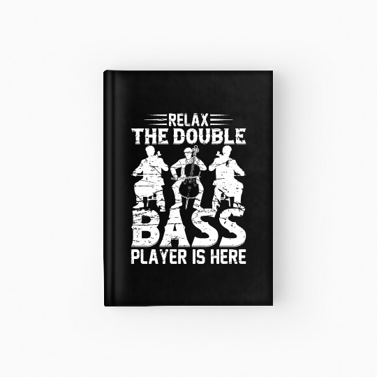 Relax The Double Bass Player Is Here - Contrabass Hardcover Journal