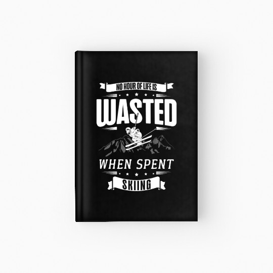 No Hour Of Life Is Wasted When Spent Skiing Hardcover Journal