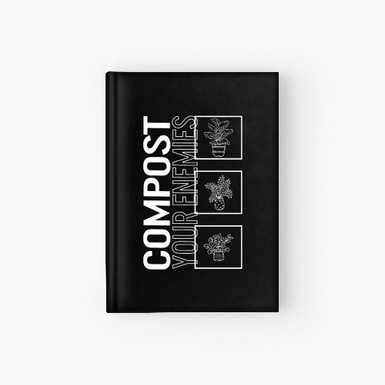 Compost Your Enemies, Garden Plant Gardening Hardcover Journal