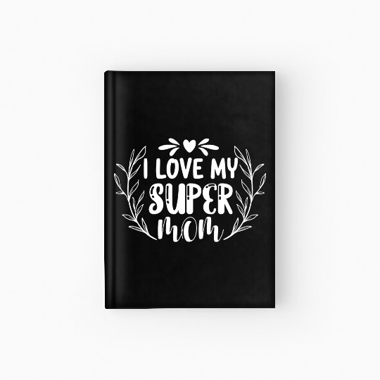 I Love My Super Mom, I Love My Mom Hardcover Journal