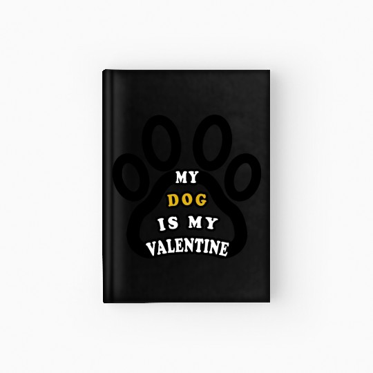 My dog is my valentine Hardcover Journal
