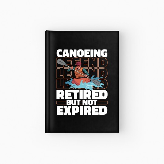 Canoe Canoeing Canoeist Retired Hardcover Journal