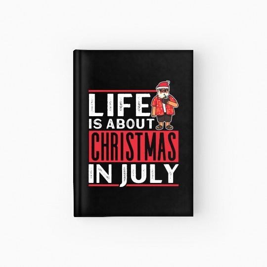 Life Is About Christmas In July Humor Santa Summer Hardcover Journal