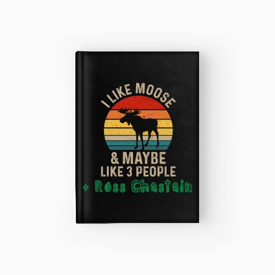 I Like Moose Maybe Like 3 People and Ross Chastain Hardcover Journal