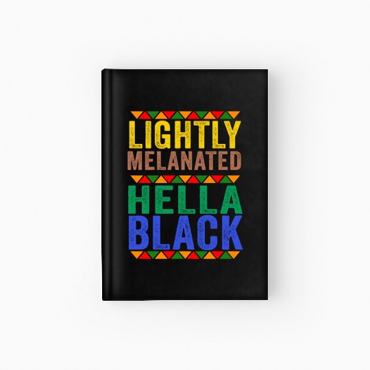 Black History Lightly Melanated Hella Black Pride Hardcover Journal
