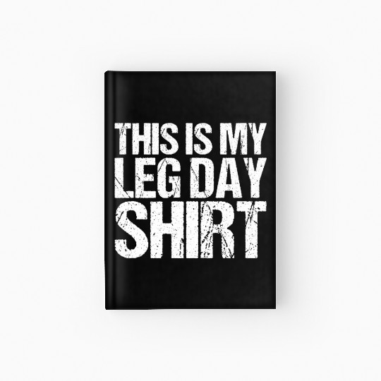 Funny Leg Day Apparel For Gym Lover Hardcover Journal