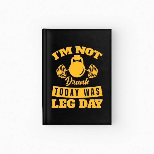 Funny Im Not Drunk Today Was Leg Day For Gym Lover Hardcover Journal