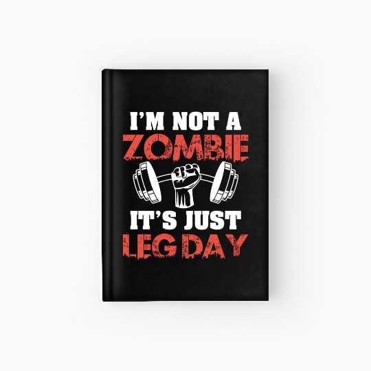 I'm Not A Zombie Funny Leg Day For Body Builders Hardcover Journal