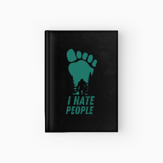I Hate People Bigfoot Big Foot Funny Hardcover Journal