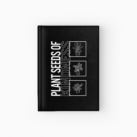 Plant Seeds Of Kindness, Garden Plant Gardening Hardcover Journal