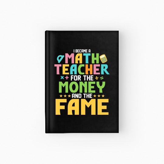 I Became A Math Teacher For The Money School Educa Hardcover Journal