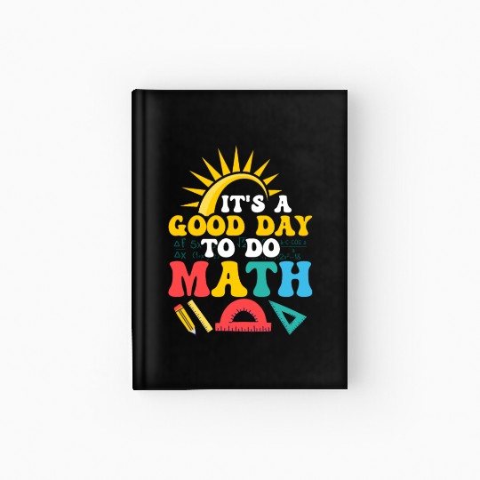 It's A Good Day To Do Math. Education Teacher Hardcover Journal