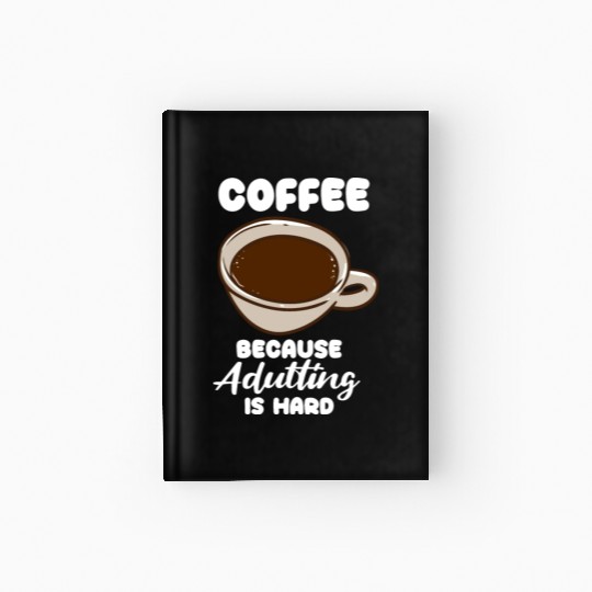 Coffee Because Adulting Is Hard Hardcover Journal