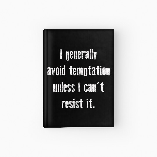 I Generally Avoid Temptation Unless I Can't Resist Hardcover Journal