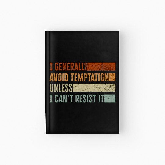 I Generally Avoid Temptation Unless I Can't Resist Hardcover Journal