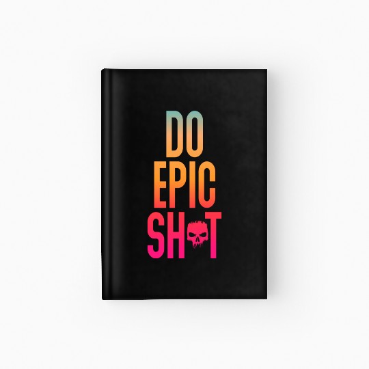 Funny sayings - DO EPIC SHIT Hardcover Journal
