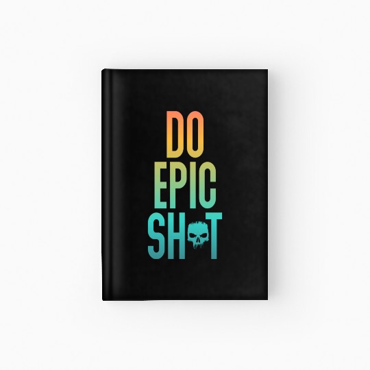 Funny sayings - DO EPIC SHIT Hardcover Journal