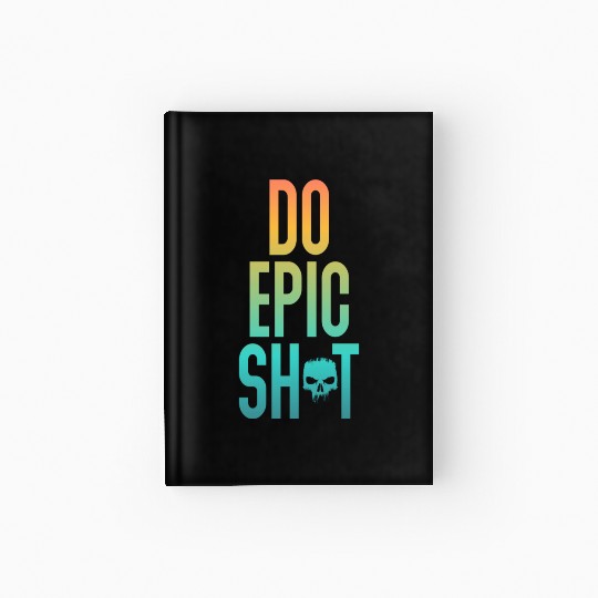Funny sayings - DO EPIC SHIT Hardcover Journal