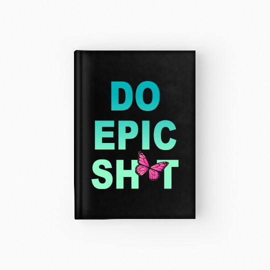 Funny sayings - DO EPIC SHIT Hardcover Journal