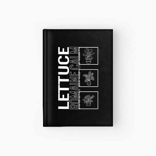Lettuce Romaine Calm, Garden Plant Gardening Hardcover Journal