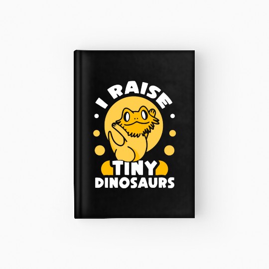 I Raise Tiny Dinosaurs Pet Reptile Bearded Dragon Hardcover Journal