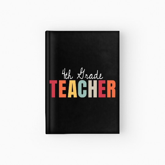 4th Grade Teacher Back To School First Day Hardcover Journal