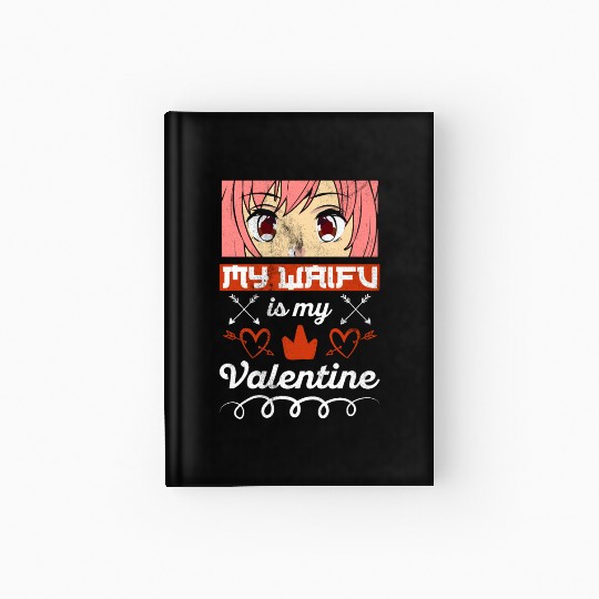 My Waifu is my Valentine Anime Hardcover Journal