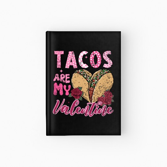 Tacos Are My Valentine I Love Tacos Valentines Day Hardcover Journal