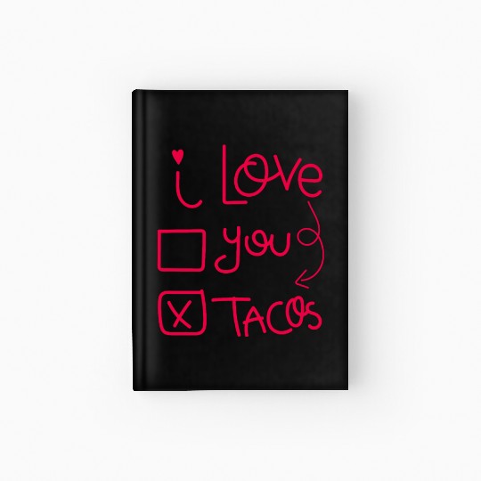 Funny I Love Tacos Are My Valentine I Heart Taco Hardcover Journal