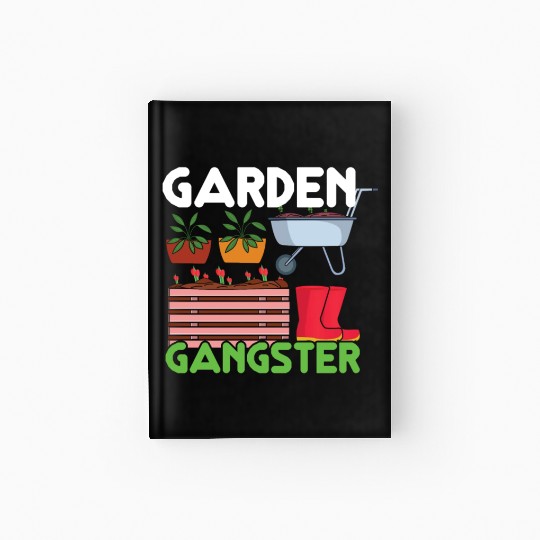 Garden Gangster Plants Farmer Hobby Gardener Hardcover Journal