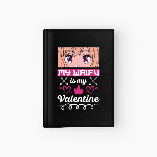 My Waifu is my Valentine Anime Hardcover Journal