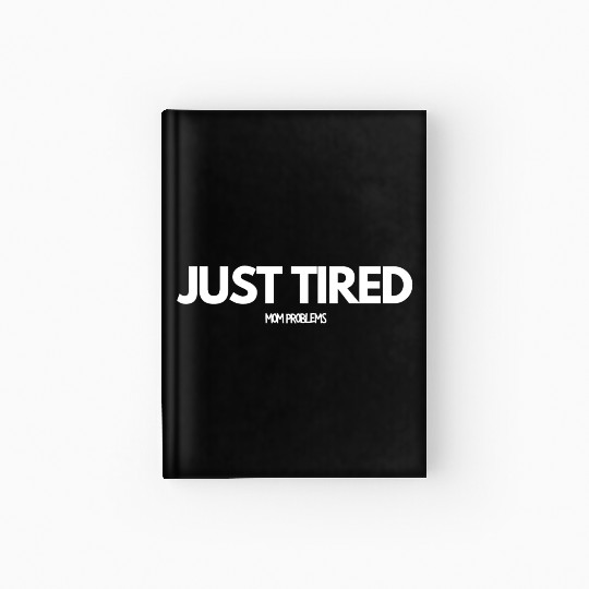 Just Tired Mom Hardcover Journal