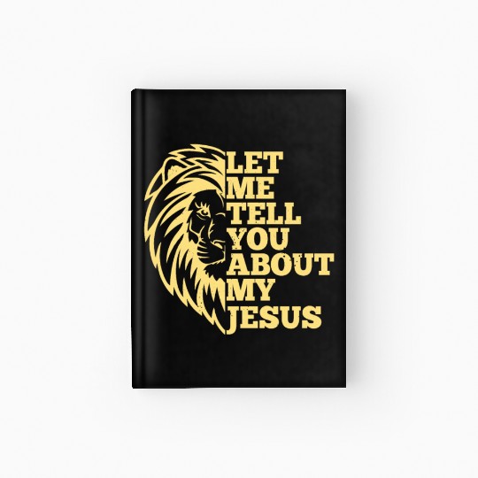Let Me Tell You About My Jesus Christian Believer Hardcover Journal