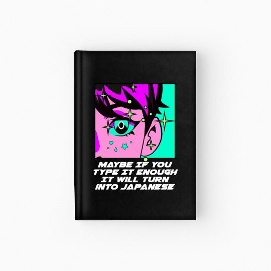 Maybe If You Type It Enough Funny Anime Humor Mang Hardcover Journal