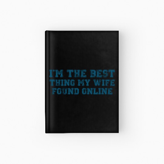 I'm The Best Thing My Wife Ever Found Online Hardcover Journal