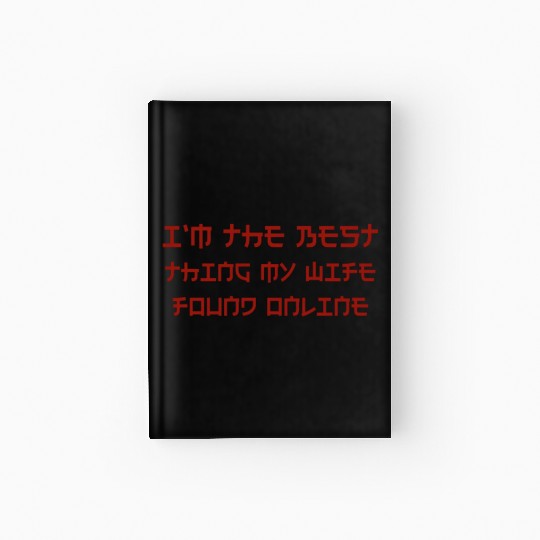 I'm The Best Thing My Wife Ever Found Online Hardcover Journal