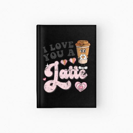I Love You A Latte Coffee Groovy Valentines Latte Hardcover Journal