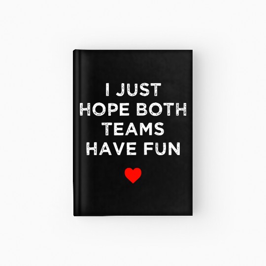 I Just Hope Both Teams Have Fun: Sport Family Hardcover Journal