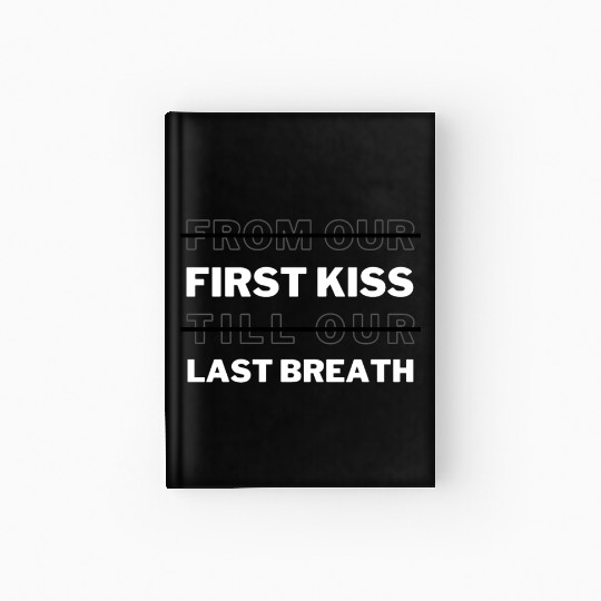 First Kiss And Last Breath That's What I Remember Hardcover Journal