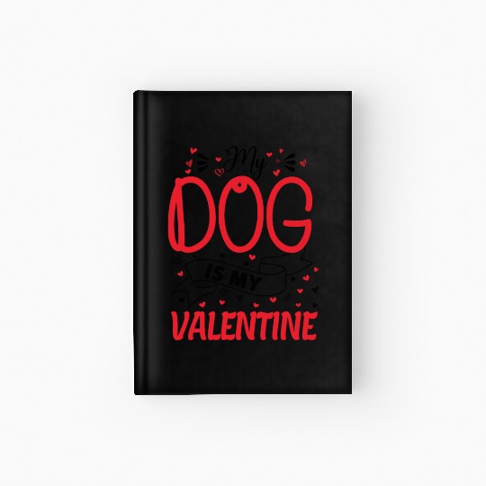 My Dog is My Valentine - dog lover gift Hardcover Journal